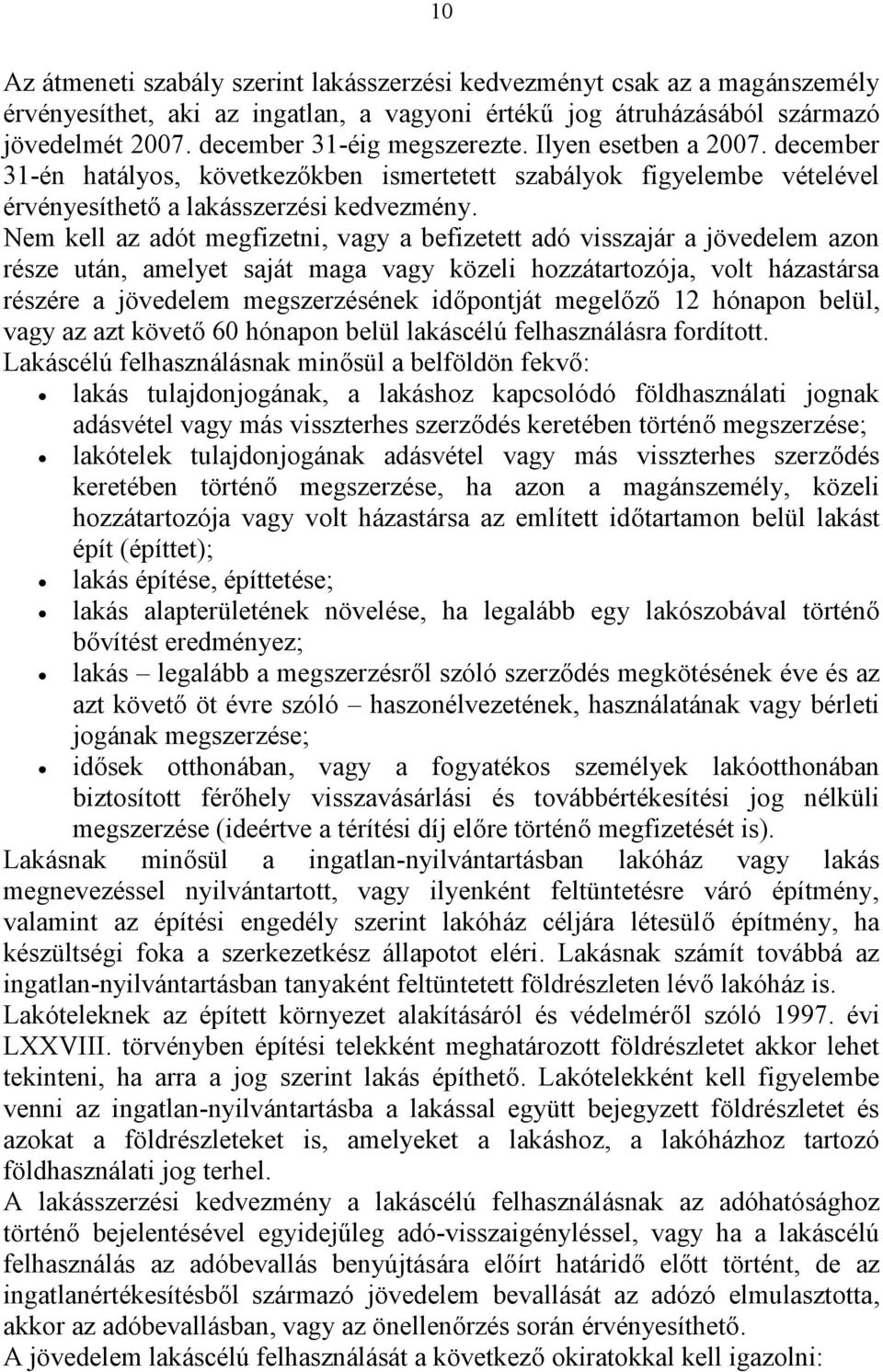 Nem kell az adót megfizetni, vagy a befizetett adó visszajár a jövedelem azon része után, amelyet saját maga vagy közeli hozzátartozója, volt házastársa részére a jövedelem megszerzésének időpontját