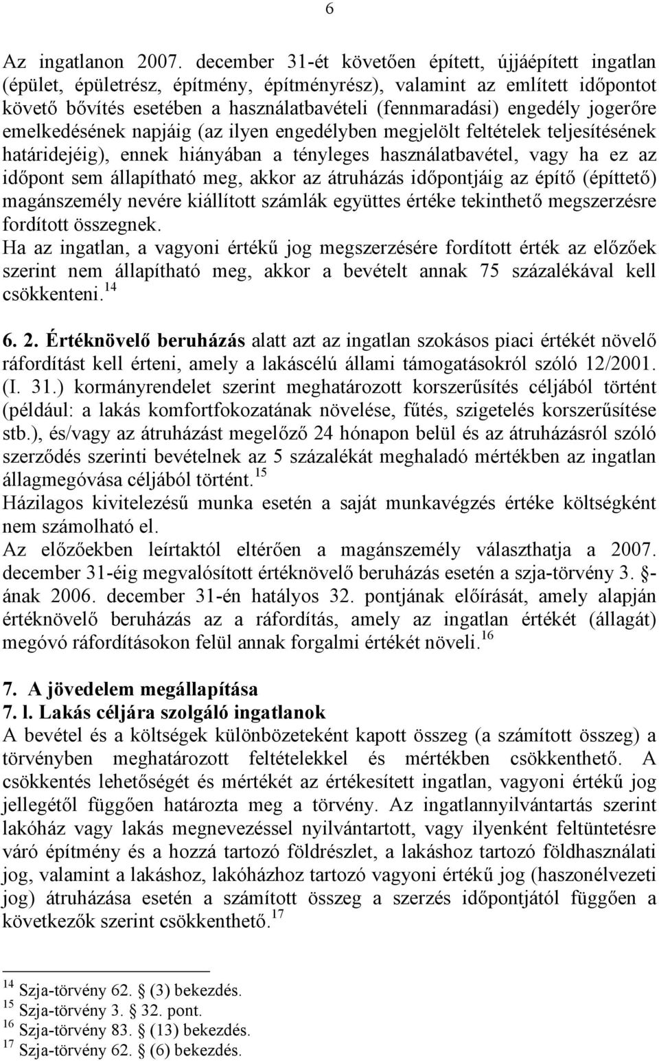 jogerőre emelkedésének napjáig (az ilyen engedélyben megjelölt feltételek teljesítésének határidejéig), ennek hiányában a tényleges használatbavétel, vagy ha ez az időpont sem állapítható meg, akkor