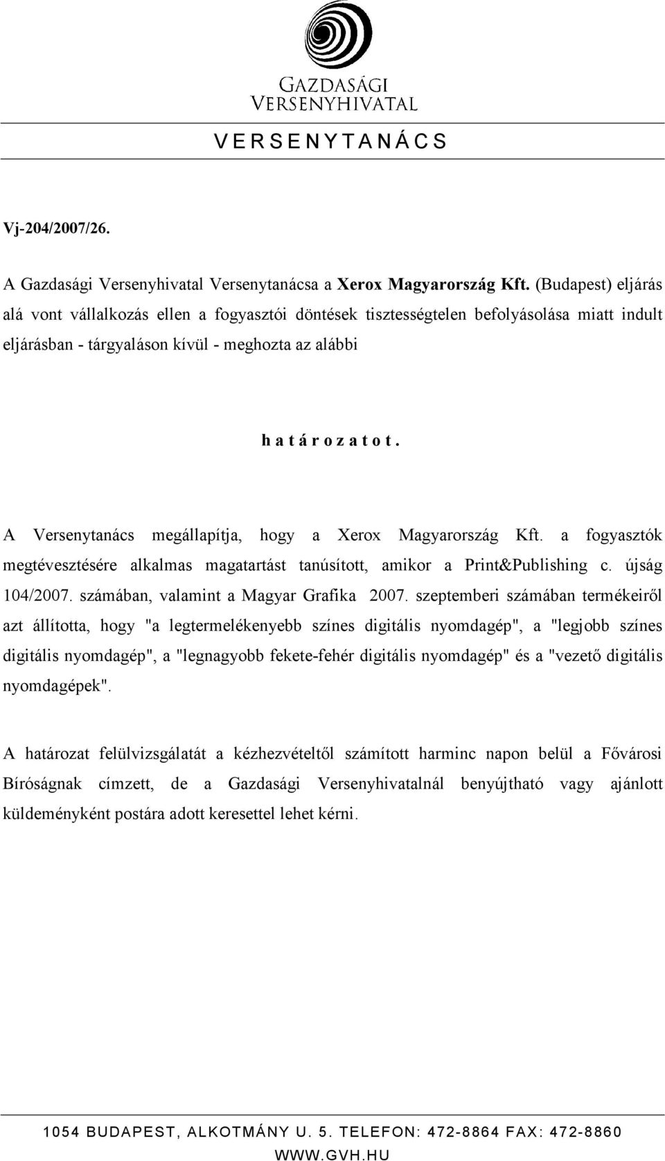 A Versenytanács megállapítja, hogy a Xerox Magyarország Kft. a fogyasztók megtévesztésére alkalmas magatartást tanúsított, amikor a Print&Publishing c. újság 104/2007.