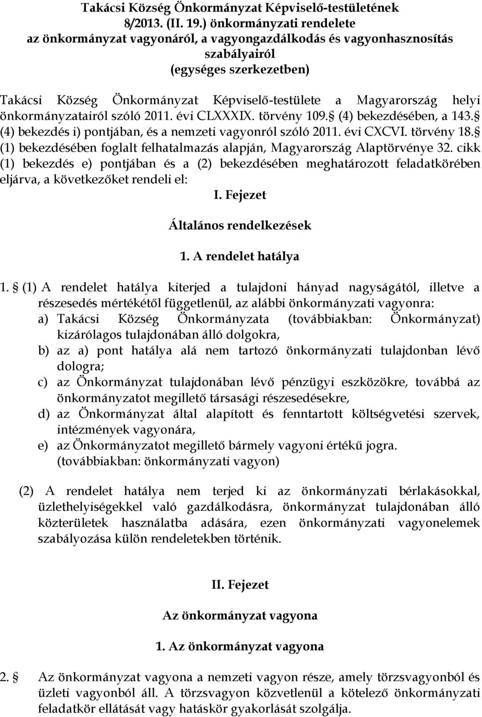 helyi önkormányzatairól szóló 2011. évi CLXXXIX. törvény 109. (4) bekezdésében, a 143. (4) bekezdés i) pontjában, és a nemzeti vagyonról szóló 2011. évi CXCVI. törvény 18.