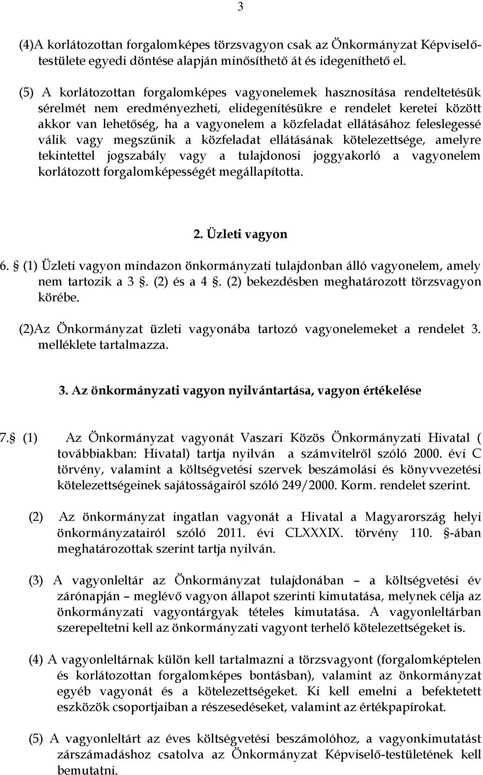 ellátásához feleslegessé válik vagy megszűnik a közfeladat ellátásának kötelezettsége, amelyre tekintettel jogszabály vagy a tulajdonosi joggyakorló a vagyonelem korlátozott forgalomképességét