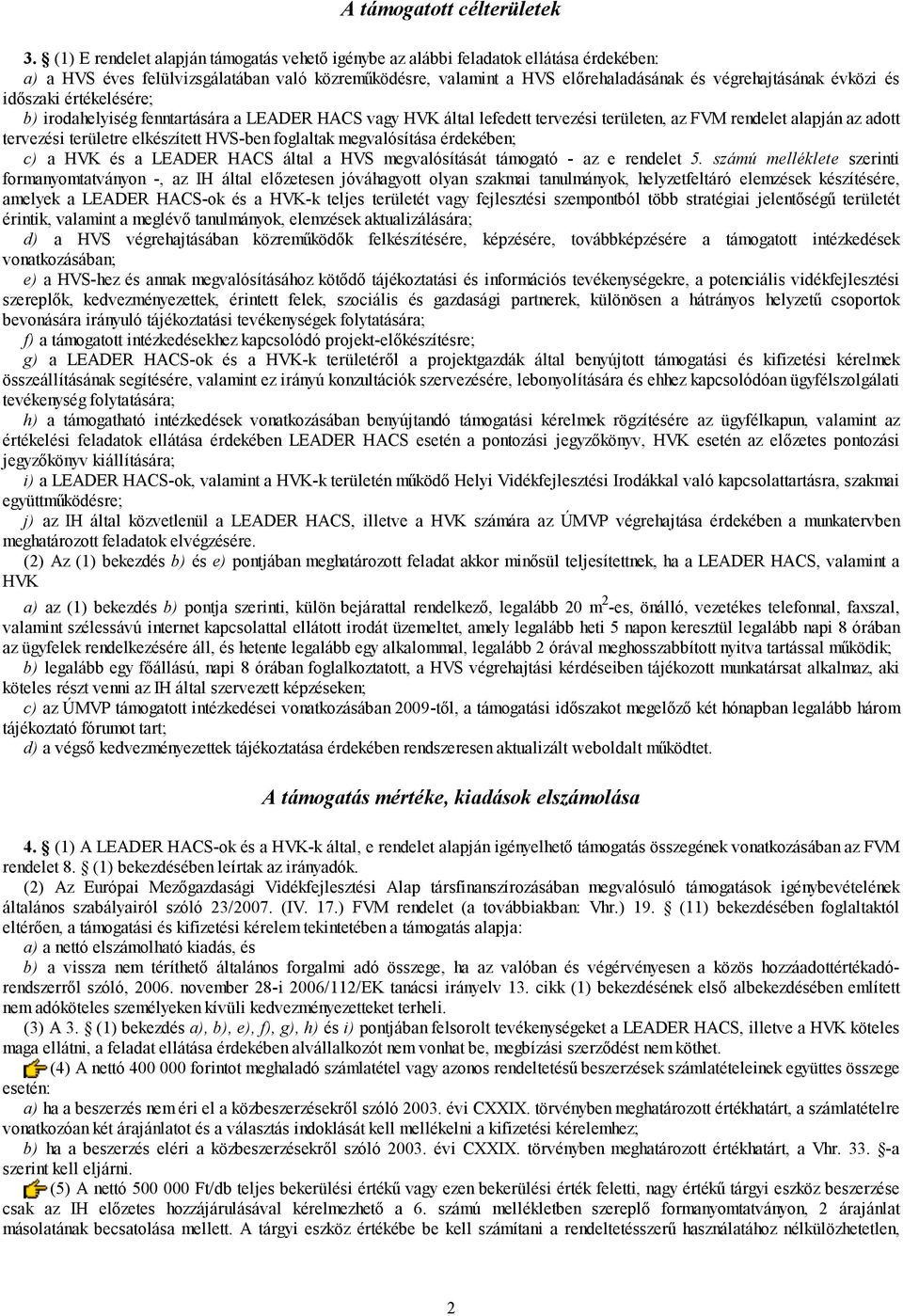 és időszaki értékelésére; b) irodahelyiség fenntartására a LEADER HACS vagy HVK által lefedett tervezési területen, az FVM rendelet alapján az adott tervezési területre elkészített HVS-ben foglaltak