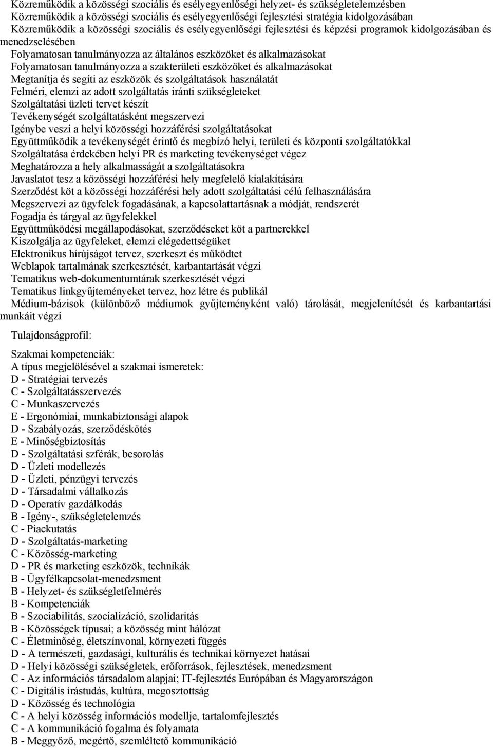 tanulmányozza a szakterületi eszközöket és alkalmazásokat Megtanítja és segíti az eszközök és szolgáltatások használatát Felméri, elemzi az adott szolgáltatás iránti szükségleteket Szolgáltatási