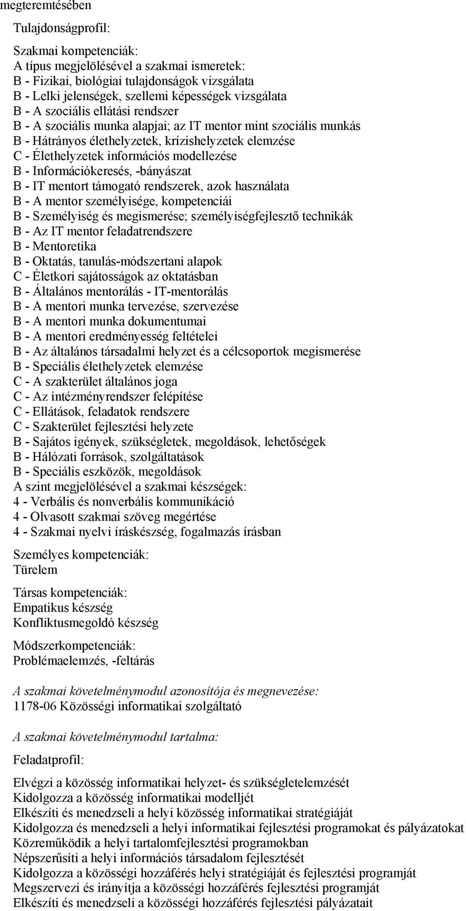 modellezése B - Információkeresés, -bányászat B - IT mentort támogató rendszerek, azok használata B - A mentor személyisége, kompetenciái B - Személyiség és megismerése; személyiségfejlesztő