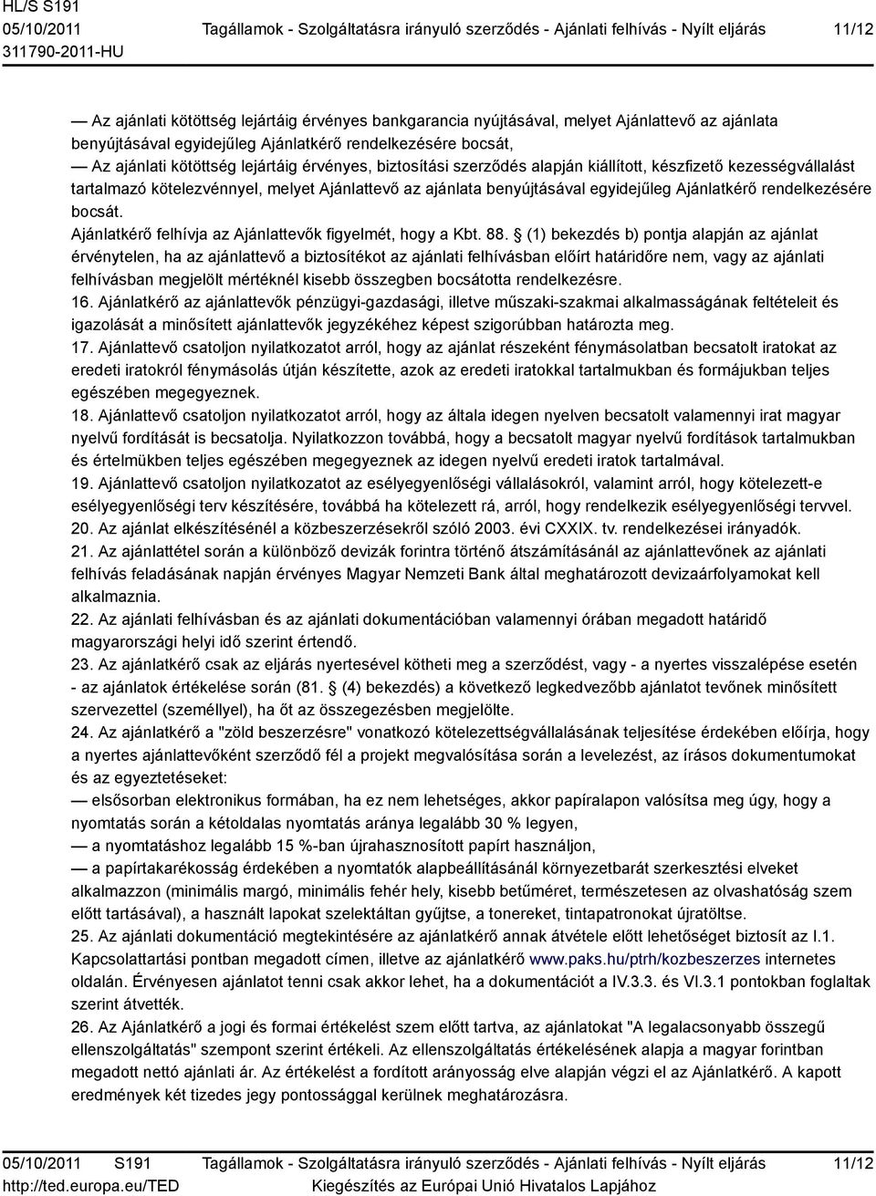 Ajánlatkérő felhívja az Ajánlattevők figyelmét, hogy a Kbt. 88.