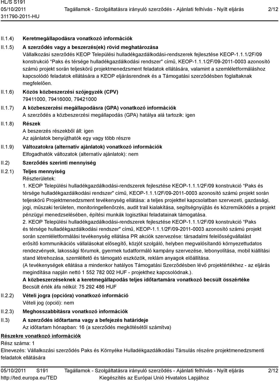 1.1/2F/09 konstrukció Paks és térsége hulladékgazdálkodási rendszer" című, KEOP-1.1.1/2F/09-2011-0003 azonosító számú projekt során teljeskörű projektmenedzsment feladatok ellátására, valamint a