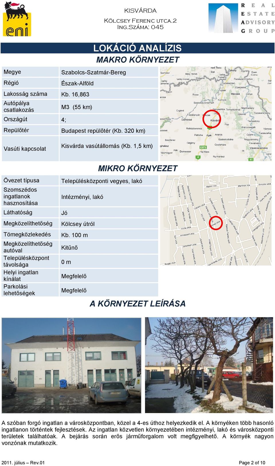 1,5 km) Övezet típusa Szomszédos ingatlanok hasznosítása Láthatóság Megközelíthetőség Tömegközlekedés Megközelíthetőség autóval Településközpont távolsága Helyi ingatlan kínálat Parkolási lehetőségek