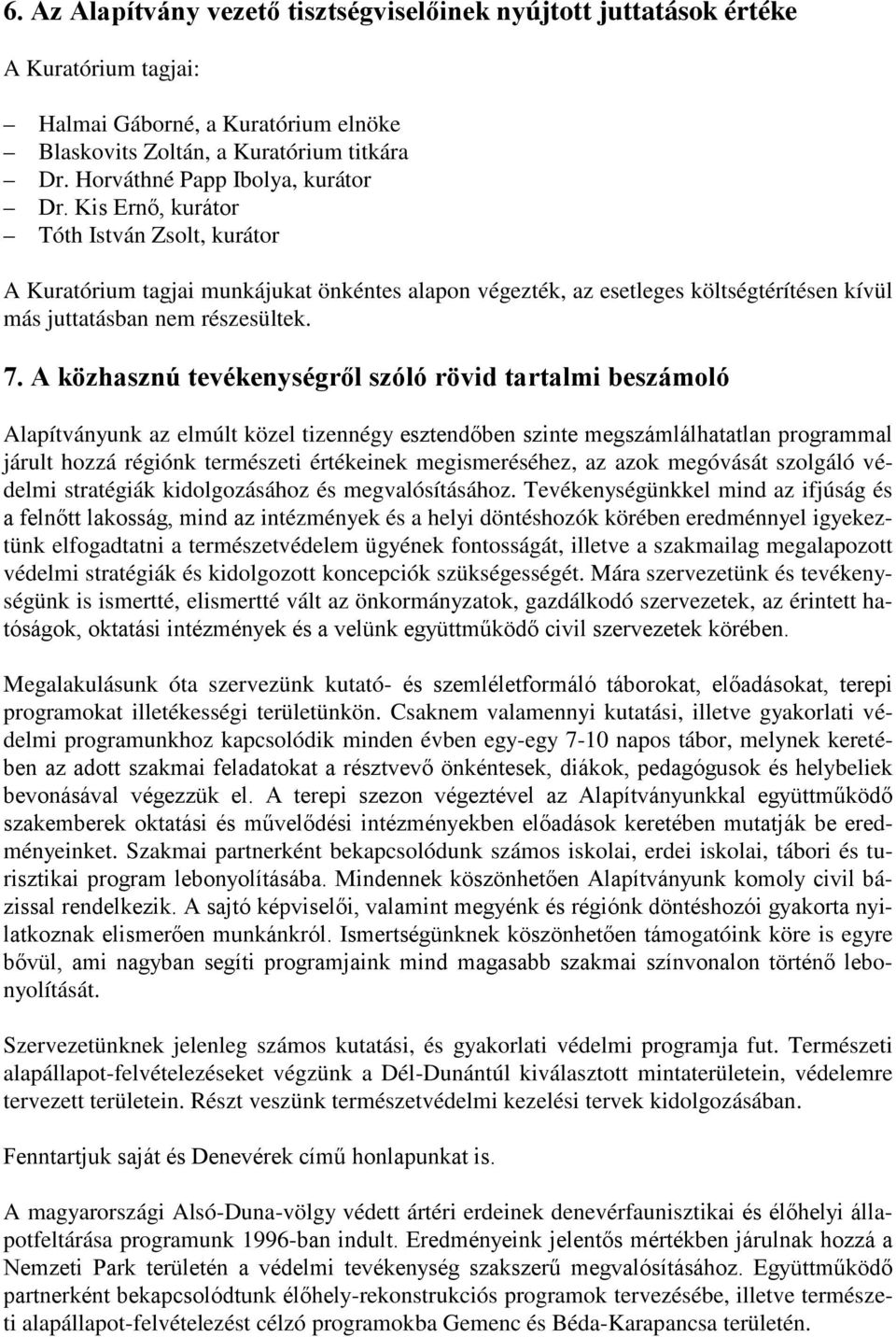 Kis Ernő, kurátor Tóth István Zsolt, kurátor A Kuratórium tagjai munkájukat önkéntes alapon végezték, az esetleges költségtérítésen kívül más juttatásban nem részesültek. 7.