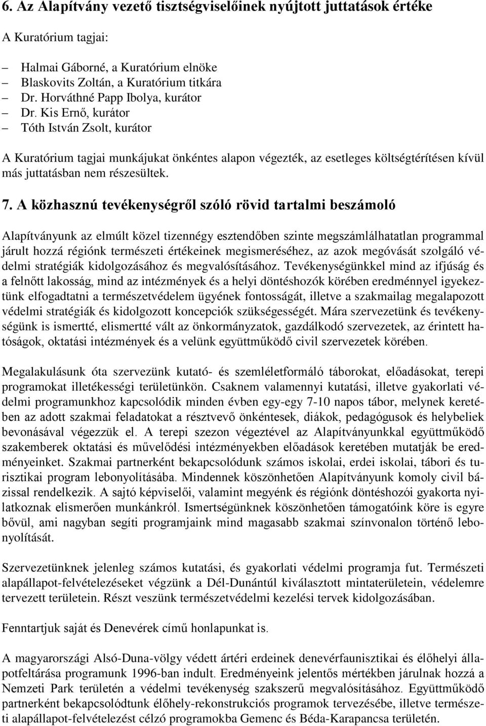 Kis Ernő, kurátor Tóth István Zsolt, kurátor A Kuratórium tagjai munkájukat önkéntes alapon végezték, az esetleges költségtérítésen kívül más juttatásban nem részesültek. 7.