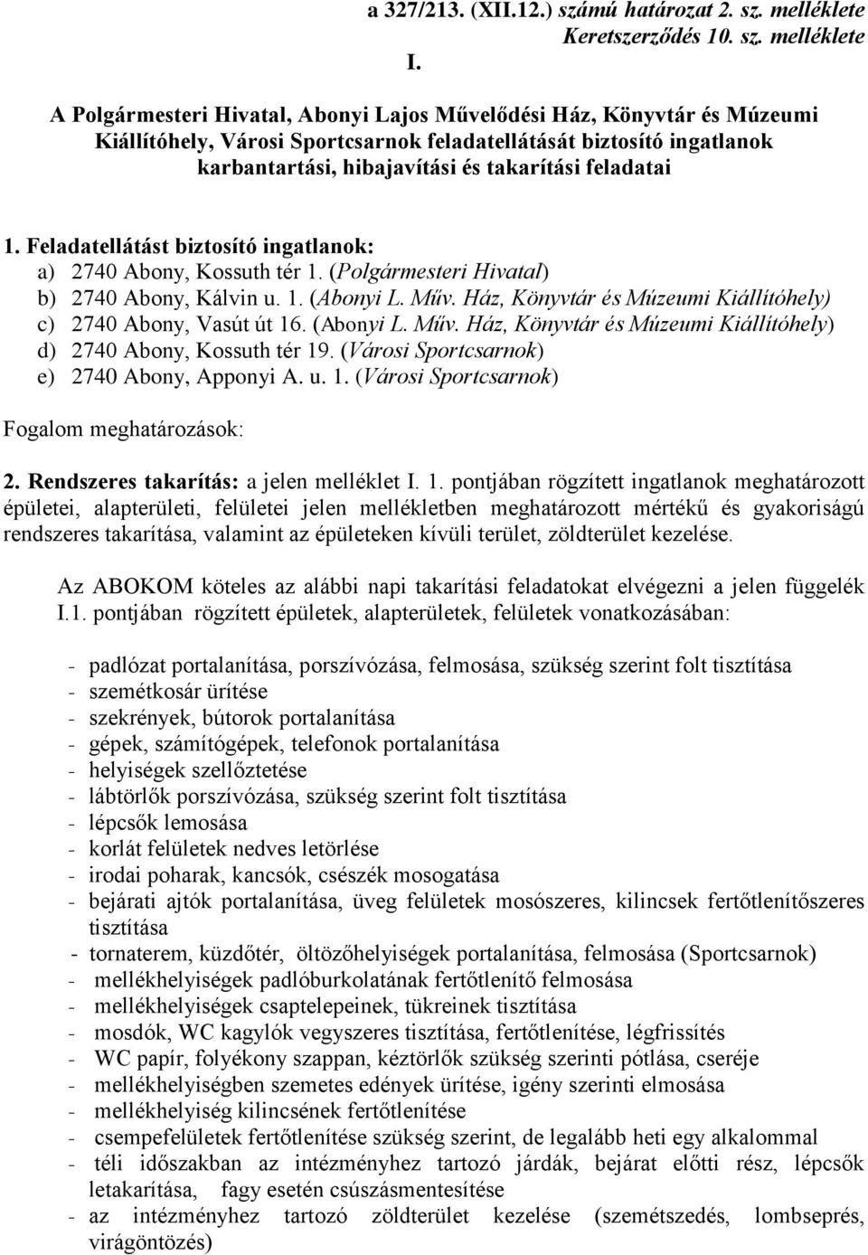 Feladatellátást biztosító ingatlanok: a) 2740 Abony, Kossuth tér 1. (Polgármesteri Hivatal) b) 2740 Abony, Kálvin u. 1. (Abonyi L. Műv.