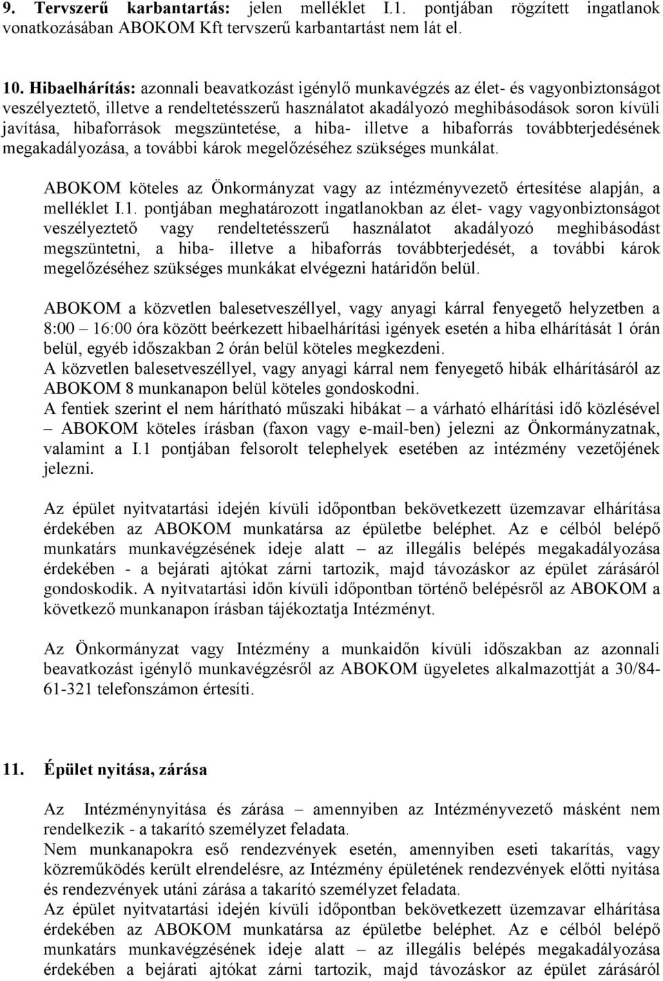 hibaforrások megszüntetése, a hiba- illetve a hibaforrás továbbterjedésének megakadályozása, a további károk megelőzéséhez szükséges munkálat.