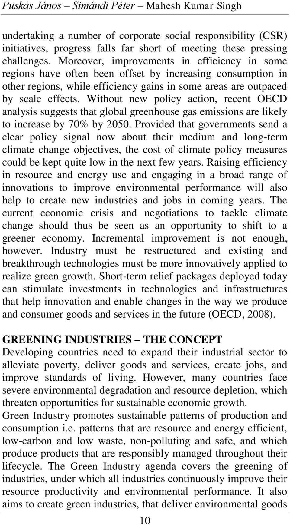 Without ew policy actio, recet OECD aalysis suggests that global greehouse gas emissios are likely to icrease by 70% by 050.