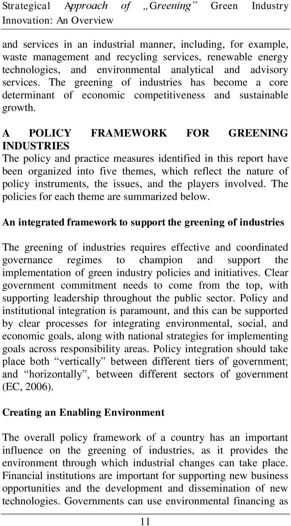 A POLICY FRAMEWORK FOR GREENING INDUSTRIES The policy ad practice measures idetified i this report have bee orgaized ito five themes, which reflect the ature of policy istrumets, the issues, ad the