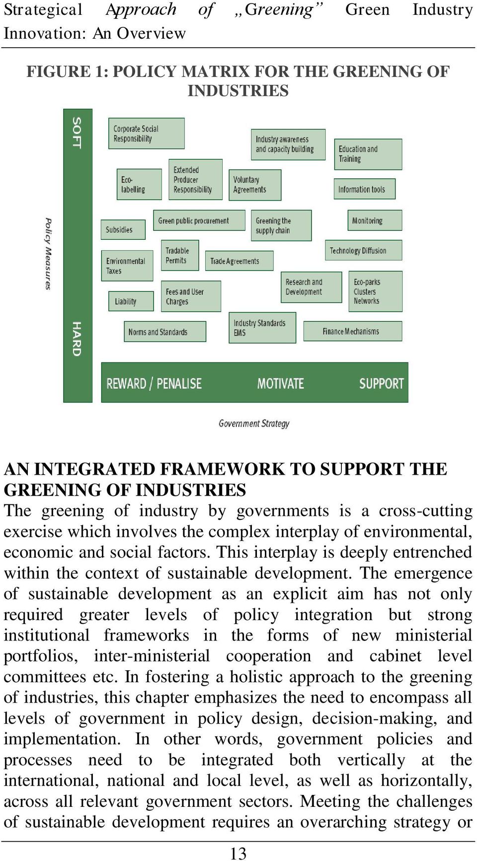 The emergece of sustaiable developmet as a explicit aim has ot oly required greater levels of policy itegratio but strog istitutioal frameworks i the forms of ew miisterial portfolios,