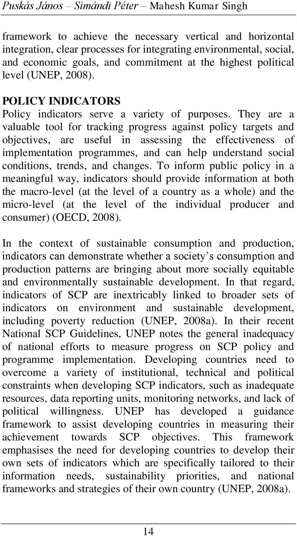 They are a valuable tool for trackig progress agaist policy targets ad objectives, are useful i assessig the effectiveess of implemetatio programmes, ad ca help uderstad social coditios, treds, ad