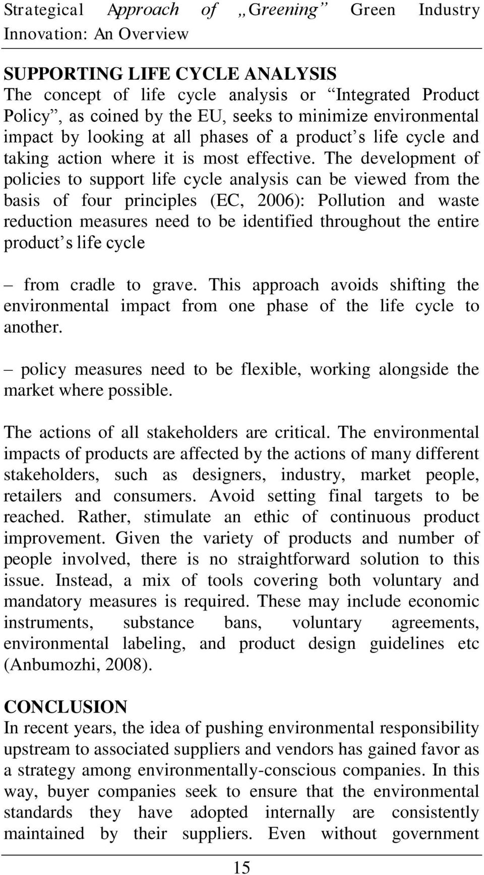 The developmet of policies to support life cycle aalysis ca be viewed from the basis of four priciples (EC, 006): Pollutio ad waste reductio measures eed to be idetified throughout the etire product