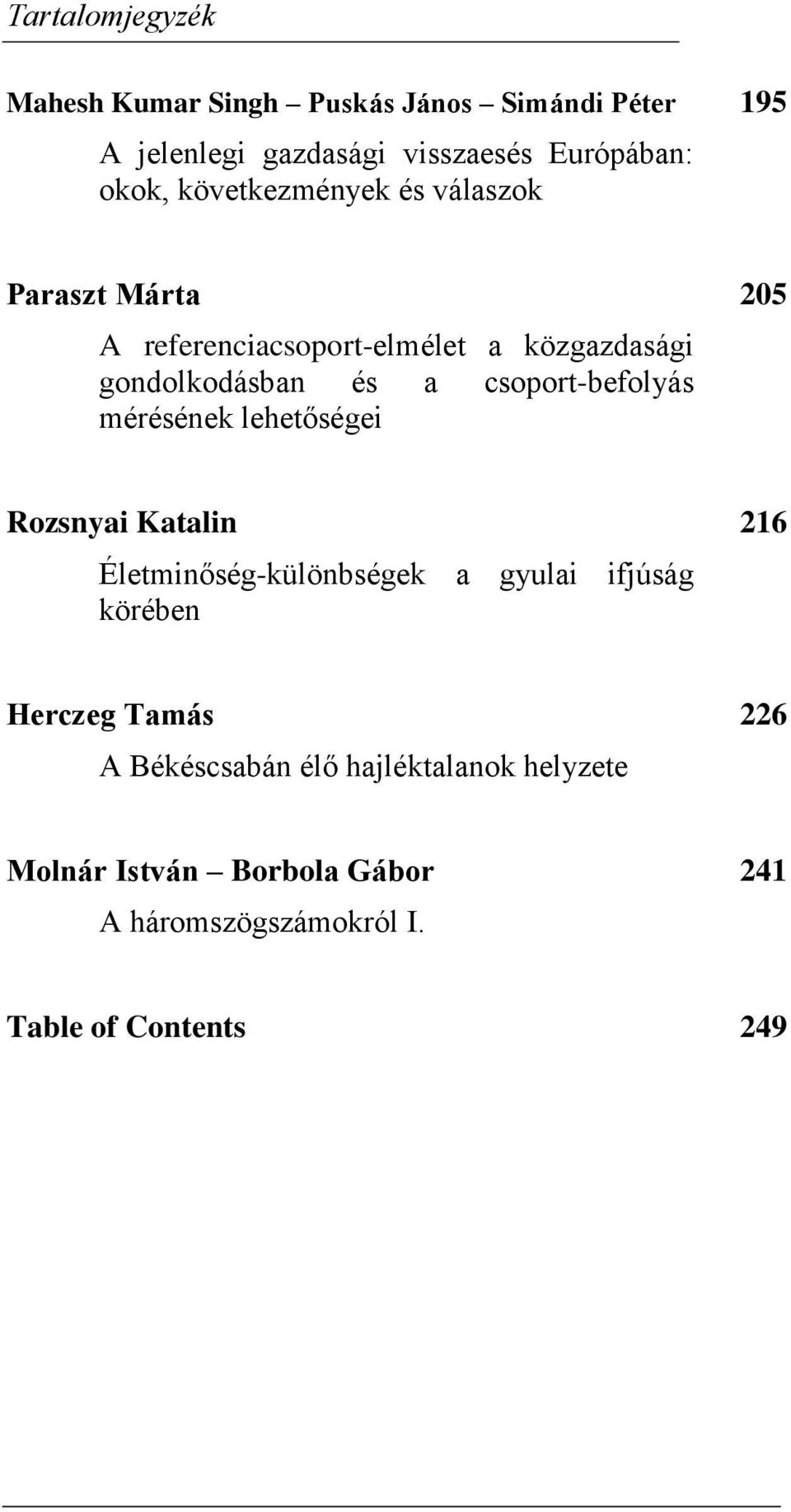 csoport-befolyás méréséek lehetőségei Rozsyai Katali 16 Életmiőség-külöbségek a gyulai ifjúság körébe Herczeg