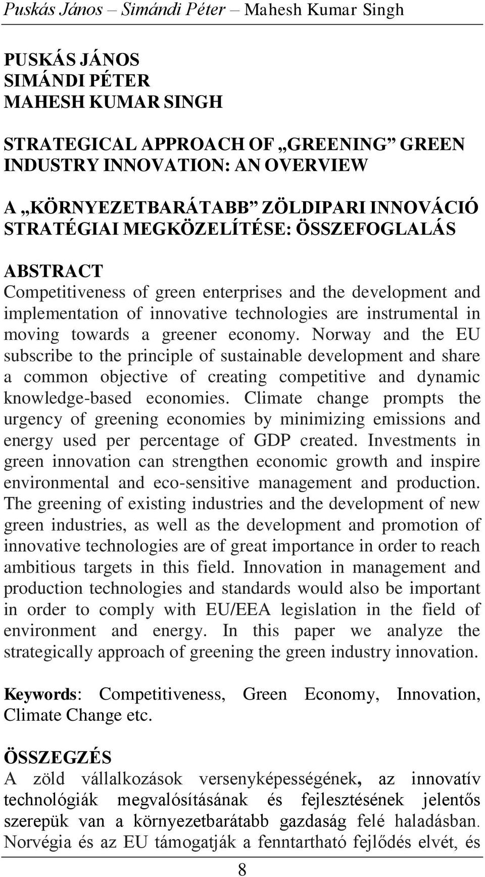 Norway ad the EU subscribe to the priciple of sustaiable developmet ad share a commo objective of creatig competitive ad dyamic kowledge-based ecoomies.