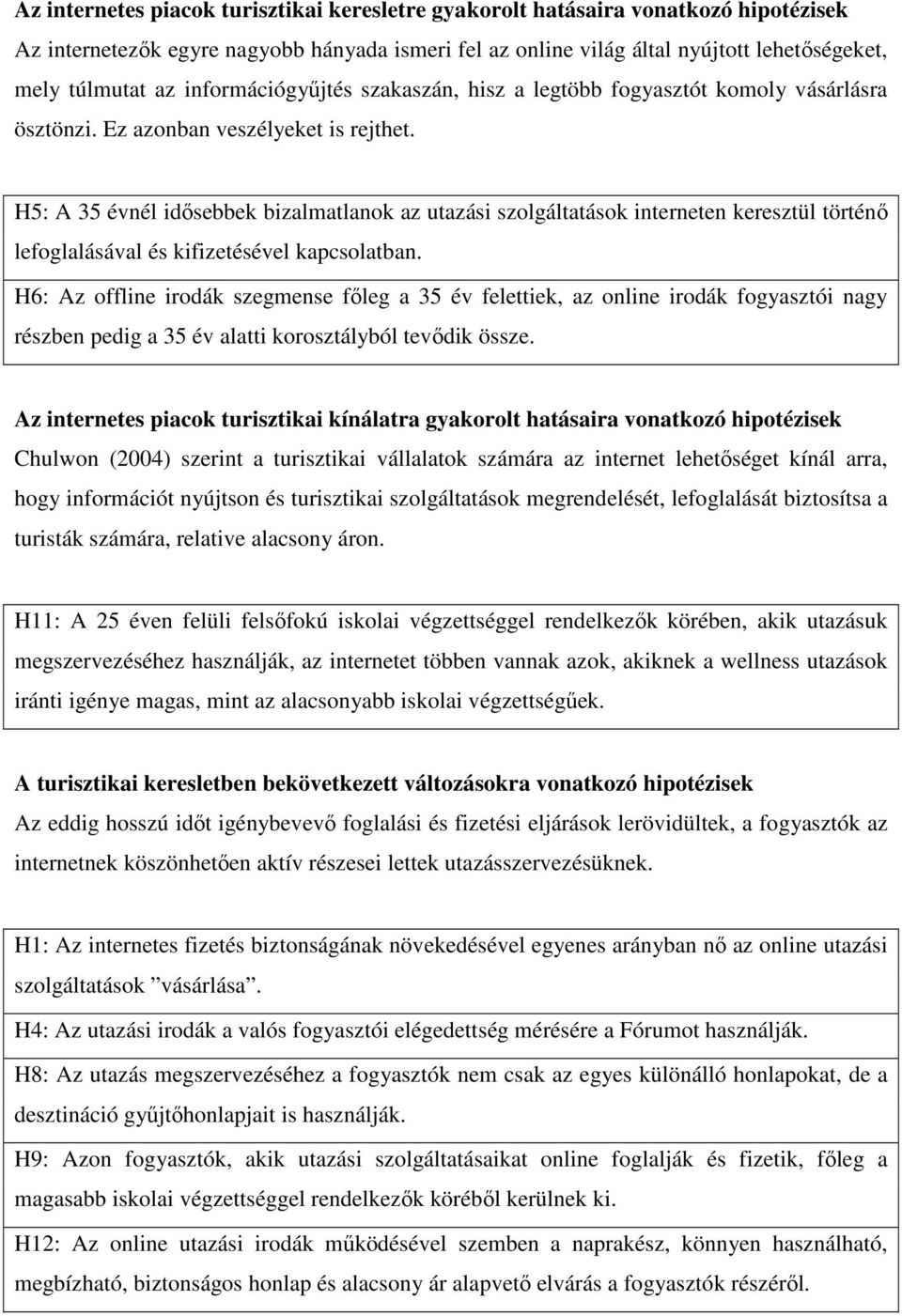 H5: A 35 évnél idősebbek bizalmatlanok az utazási szolgáltatások interneten keresztül történő lefoglalásával és kifizetésével kapcsolatban.