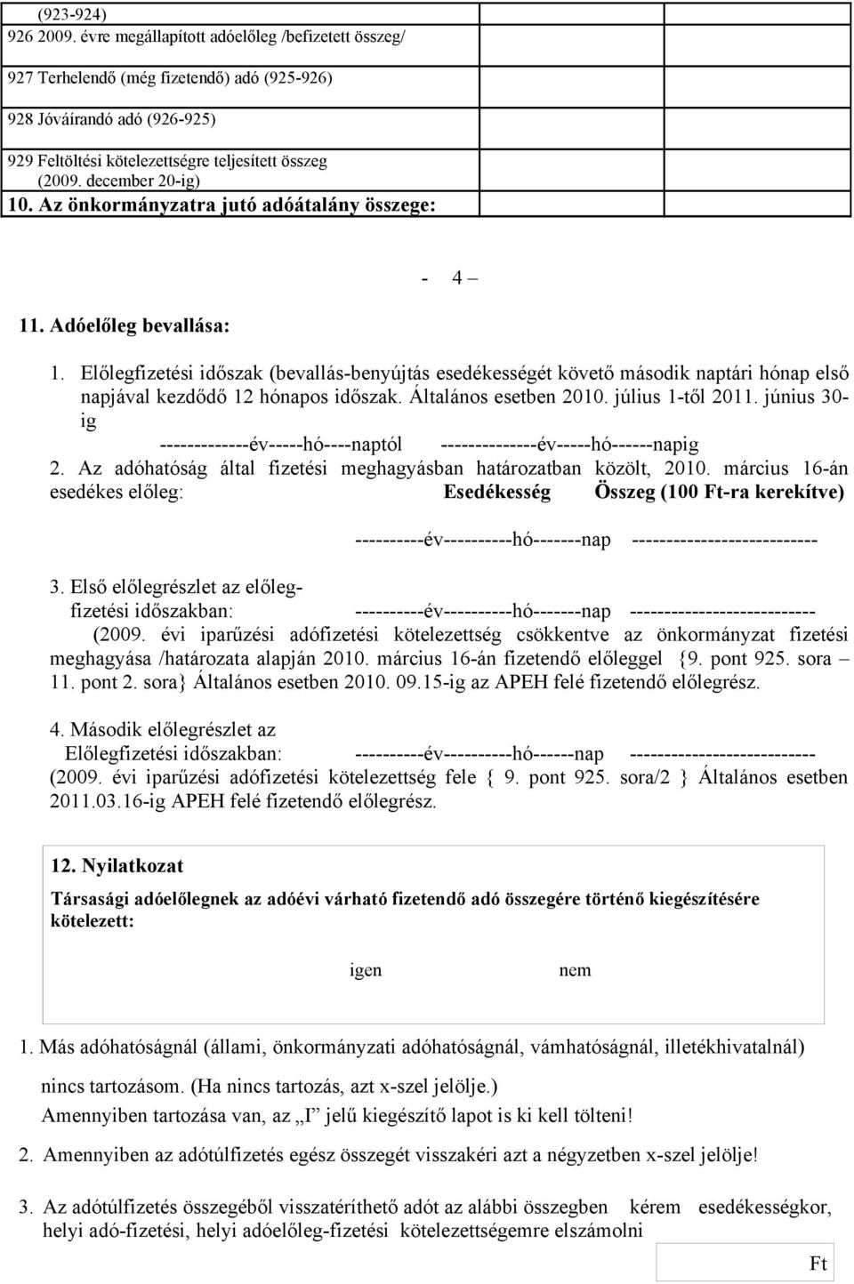 Előlegfizetési időszak (bevallás-benyújtás esedékességét követő második naptári hónap első napjával kezdődő 12 hónapos időszak. Általános esetben 2010. július 1-től 2011.