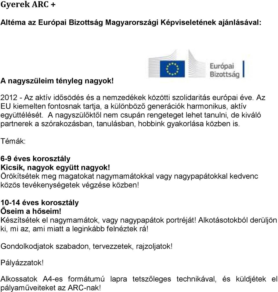 A nagyszülőktől nem csupán rengeteget lehet tanulni, de kiváló partnerek a szórakozásban, tanulásban, hobbink gyakorlása közben is. Témák: 6-9 éves korosztály Kicsik, nagyok együtt nagyok!