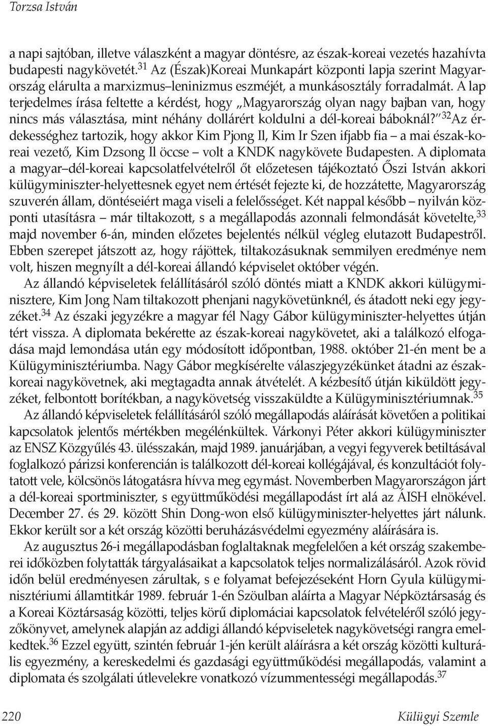 A lap terjedelmes írása feltette a kérdést, hogy Magyarország olyan nagy bajban van, hogy nincs más választása, mint néhány dollárért koldulni a dél-koreai báboknál?