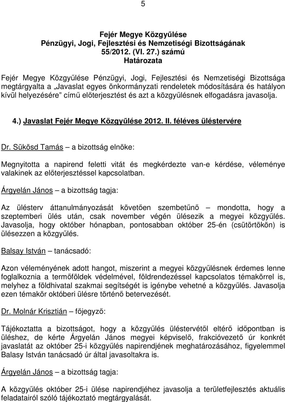 közgyőlésnek elfogadásra javasolja. 4.) Javaslat 2012. II.