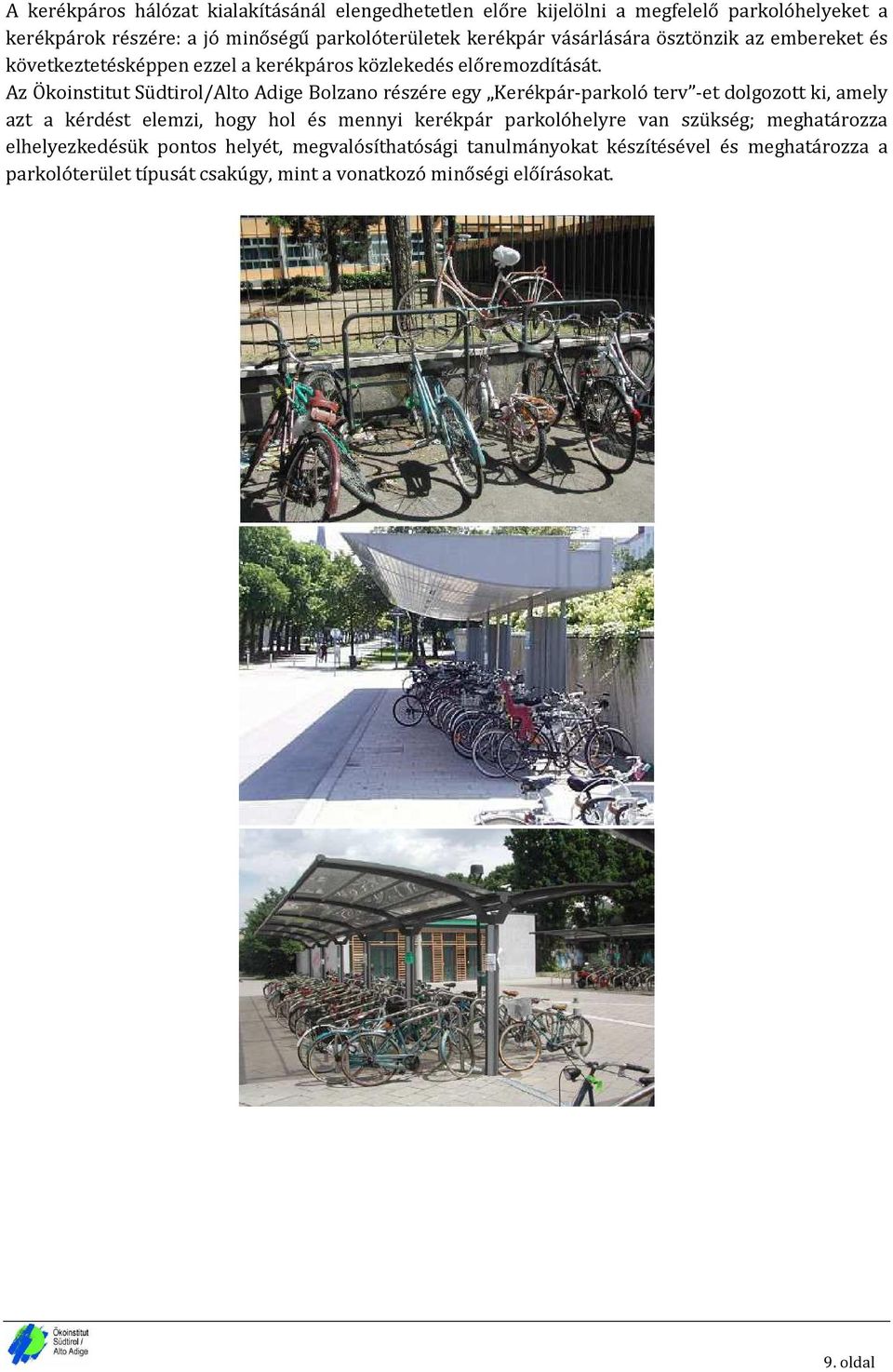 Az Ökoinstitut Südtirol/Alto Adige Bolzano részére egy Kerékpár-parkoló terv -et dolgozott ki, amely azt a kérdést elemzi, hogy hol és mennyi kerékpár