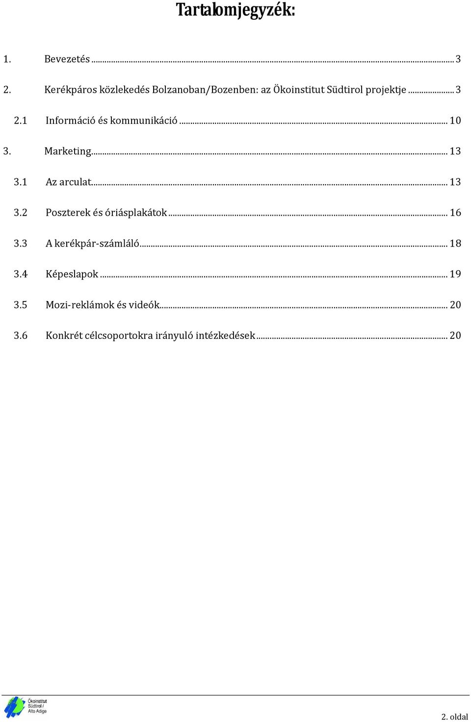 1 Információ és kommunikáció... 10 3. Marketing... 13 3.1 Az arculat... 13 3.2 Poszterek és óriásplakátok.