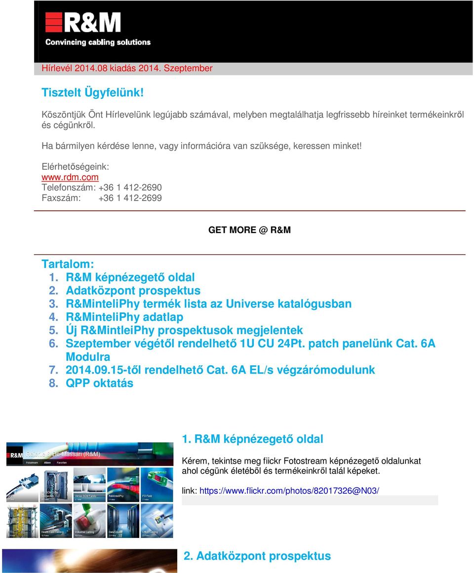 R&M képnézegető oldal 2. Adatközpont prospektus 3. R&MinteliPhy termék lista az Universe katalógusban 4. R&MinteliPhy adatlap 5. Új R&MintleiPhy prospektusok megjelentek 6.