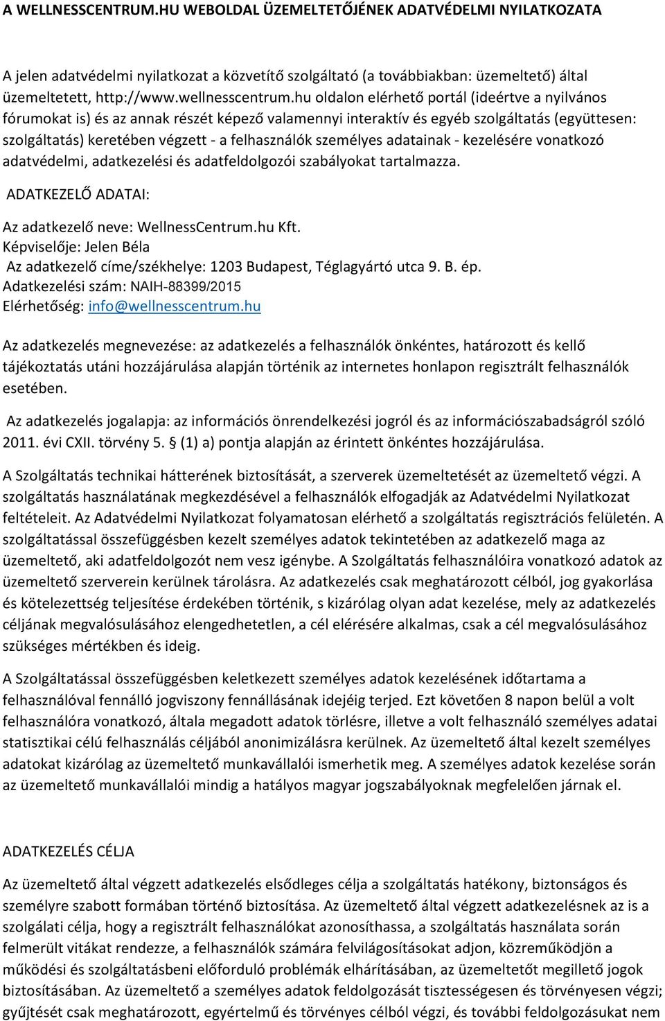 hu oldalon elérhető portál (ideértve a nyilvános fórumokat is) és az annak részét képező valamennyi interaktív és egyéb szolgáltatás (együttesen: szolgáltatás) keretében végzett - a felhasználók