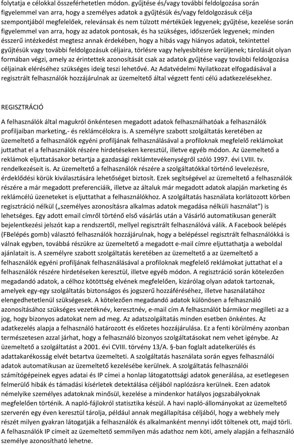 legyenek; gyűjtése, kezelése során figyelemmel van arra, hogy az adatok pontosak, és ha szükséges, időszerűek legyenek; minden ésszerű intézkedést megtesz annak érdekében, hogy a hibás vagy hiányos