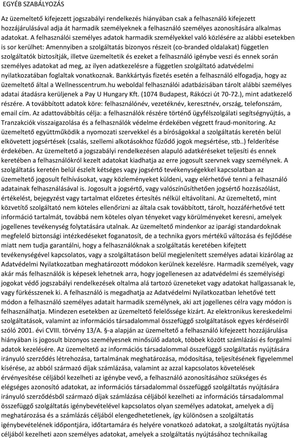 A felhasználói személyes adatok harmadik személyekkel való közlésére az alábbi esetekben is sor kerülhet: Amennyiben a szolgáltatás bizonyos részeit (co-branded oldalakat) független szolgáltatók