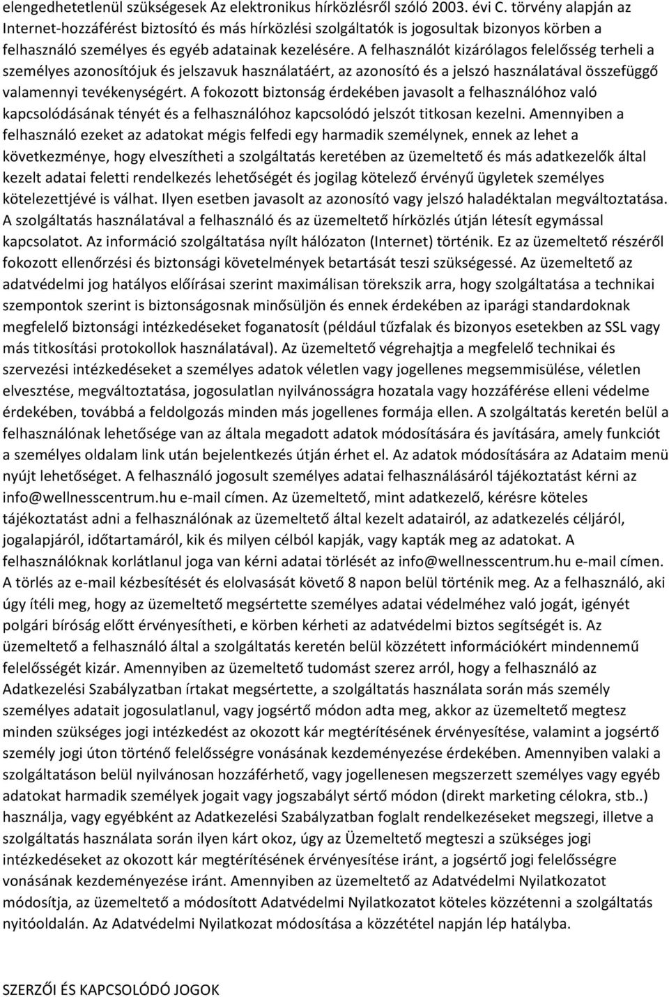 A felhasználót kizárólagos felelősség terheli a személyes azonosítójuk és jelszavuk használatáért, az azonosító és a jelszó használatával összefüggő valamennyi tevékenységért.