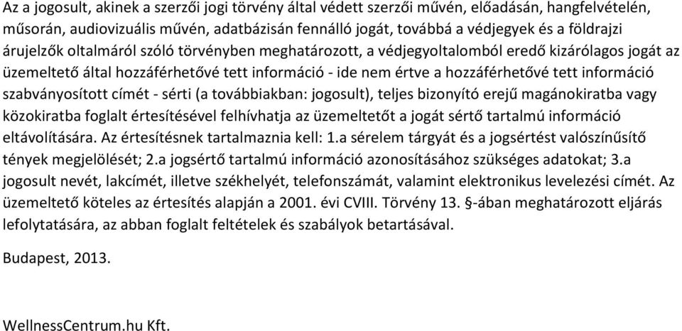 szabványosított címét - sérti (a továbbiakban: jogosult), teljes bizonyító erejű magánokiratba vagy közokiratba foglalt értesítésével felhívhatja az üzemeltetőt a jogát sértő tartalmú információ