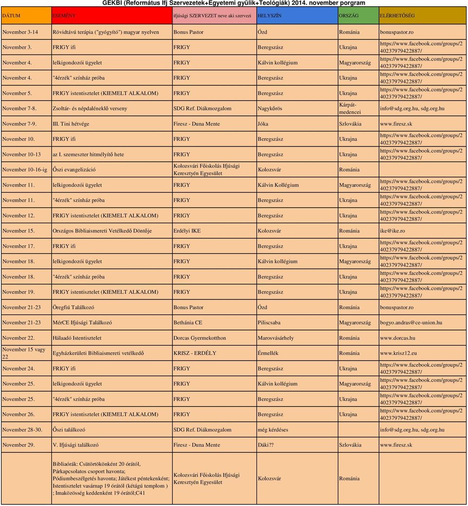 FRIGY istentisztelet (KIEMELT ALKALOM) FRIGY Beregszász Ukrajna November 7-8. Zsoltár- és népdaléneklő verseny SDG Ref. Diákmozgalom Nagykőrös Kárpátmedencei info@sdg.org.hu, sdg.org.hu November 7-9.