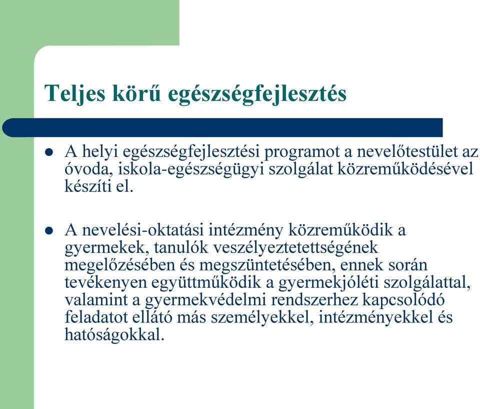 A nevelési-oktatási intézmény közreműködik a gyermekek, tanulók veszélyeztetettségének megelőzésében és