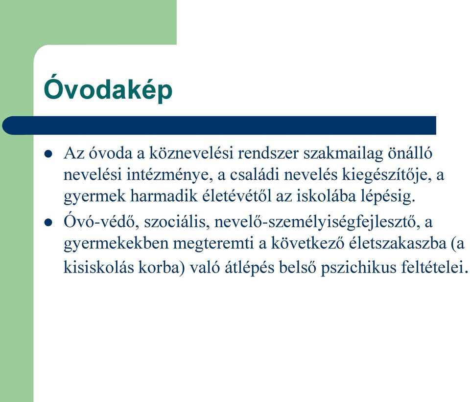 Óvó-védő, szociális, nevelő-személyiségfejlesztő, a gyermekekben megteremti a