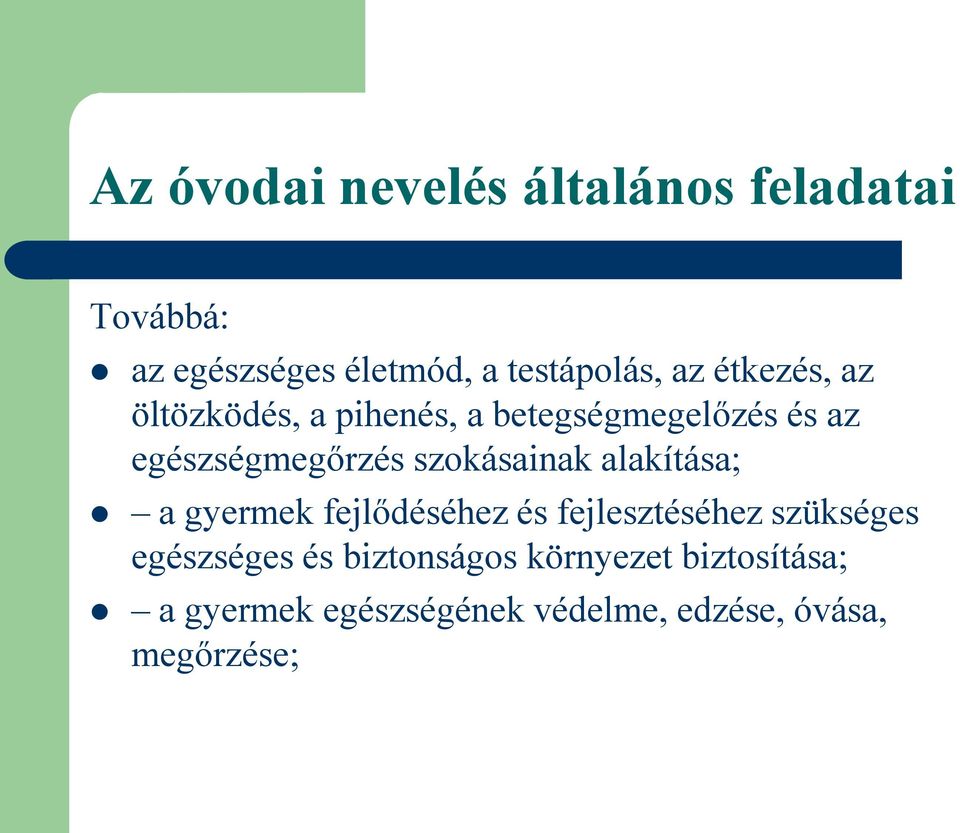 szokásainak alakítása; a gyermek fejlődéséhez és fejlesztéséhez szükséges egészséges