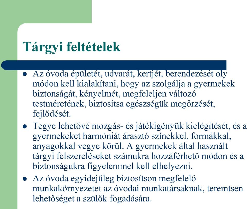 Tegye lehetővé mozgás- és játékigényük kielégítését, és a gyermekeket harmóniát árasztó színekkel, formákkal, anyagokkal vegye körül.