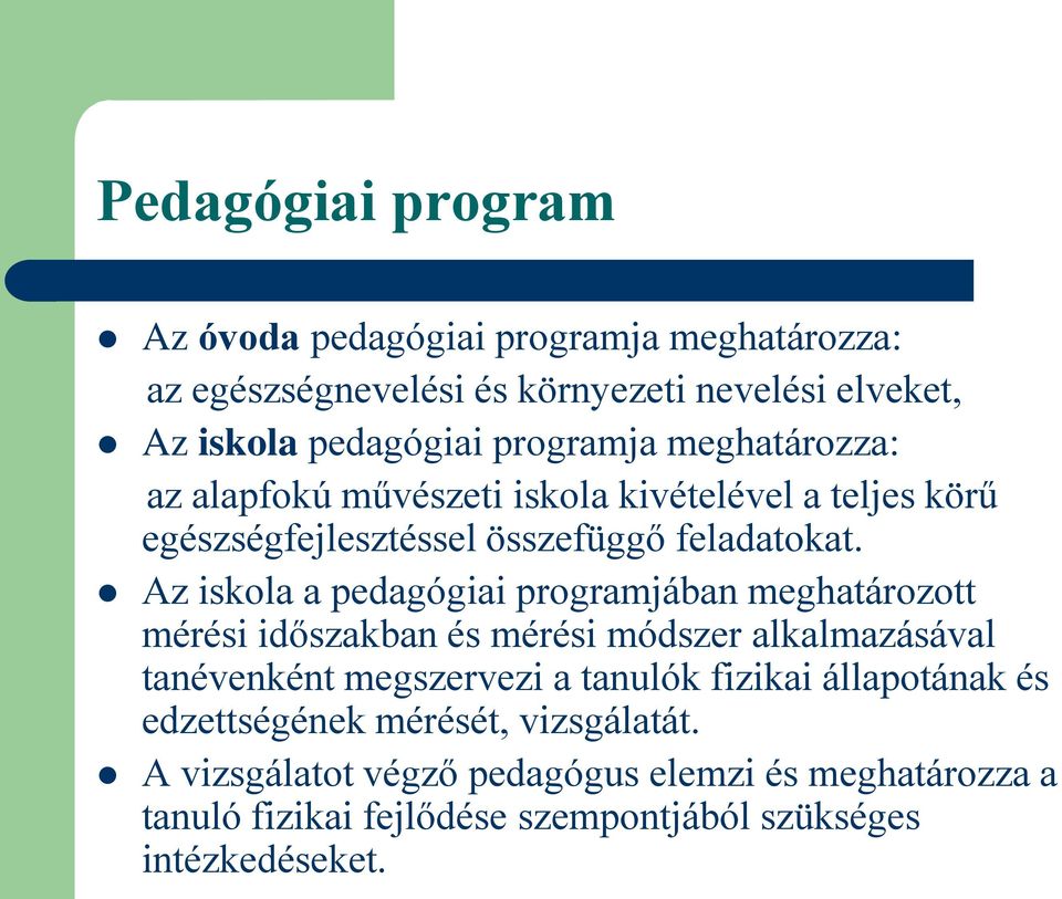 Az iskola a pedagógiai programjában meghatározott mérési időszakban és mérési módszer alkalmazásával tanévenként megszervezi a tanulók fizikai