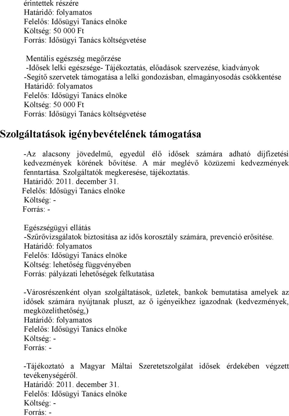 Szolgáltatók megkeresése, tájékoztatás. Egészségügyi ellátás -Szűrővizsgálatok biztosítása az idős korosztály számára, prevenció erősítése.