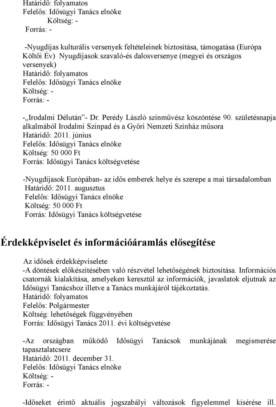 június -Nyugdíjasok Európában- az idős emberek helye és szerepe a mai társadalomban Határidő: 2011.