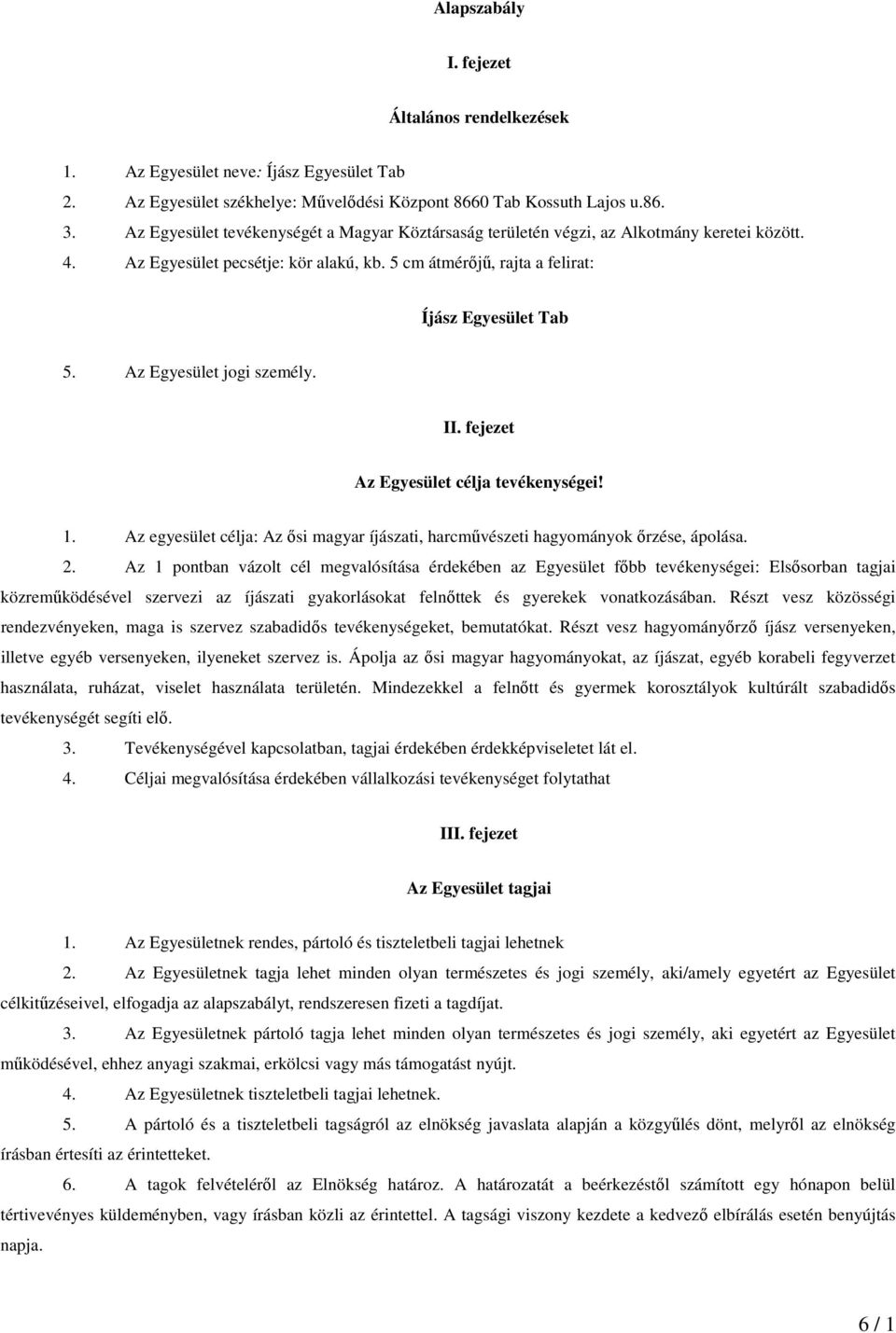 Az Egyesület jogi személy. II. fejezet Az Egyesület célja tevékenységei! 1. Az egyesület célja: Az ısi magyar íjászati, harcmővészeti hagyományok ırzése, ápolása. 2.