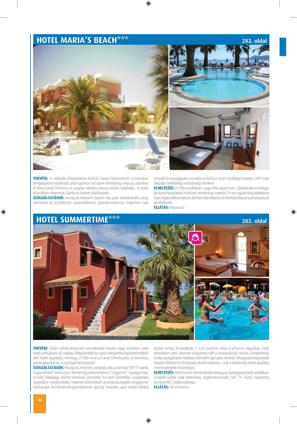 SZOLGÁLTATÁSOK: recepció, étterem, beach bár, pub szórakoztató programokkal és kivetítővel, úszómedence, gyerekmedence, ingyenes nap HOTEL SUMMERTIME*** ernyők és nyugágyak a medence körül a hotel
