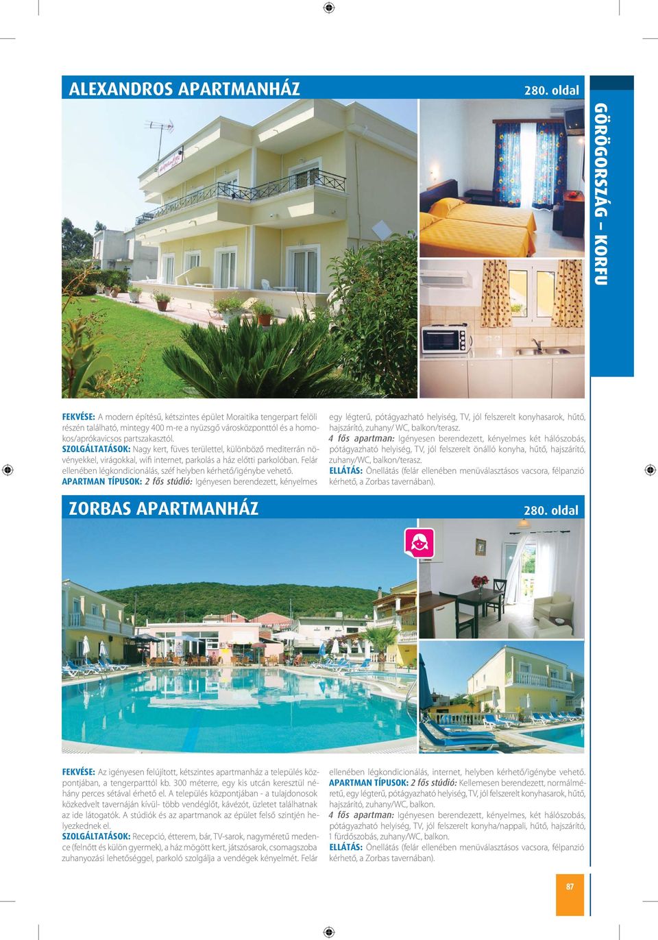 SZOLGÁLTATÁSOK: Nagy kert, füves területtel, különböző mediterrán növényekkel, virágokkal, wifi internet, parkolás a ház előtti parkolóban.