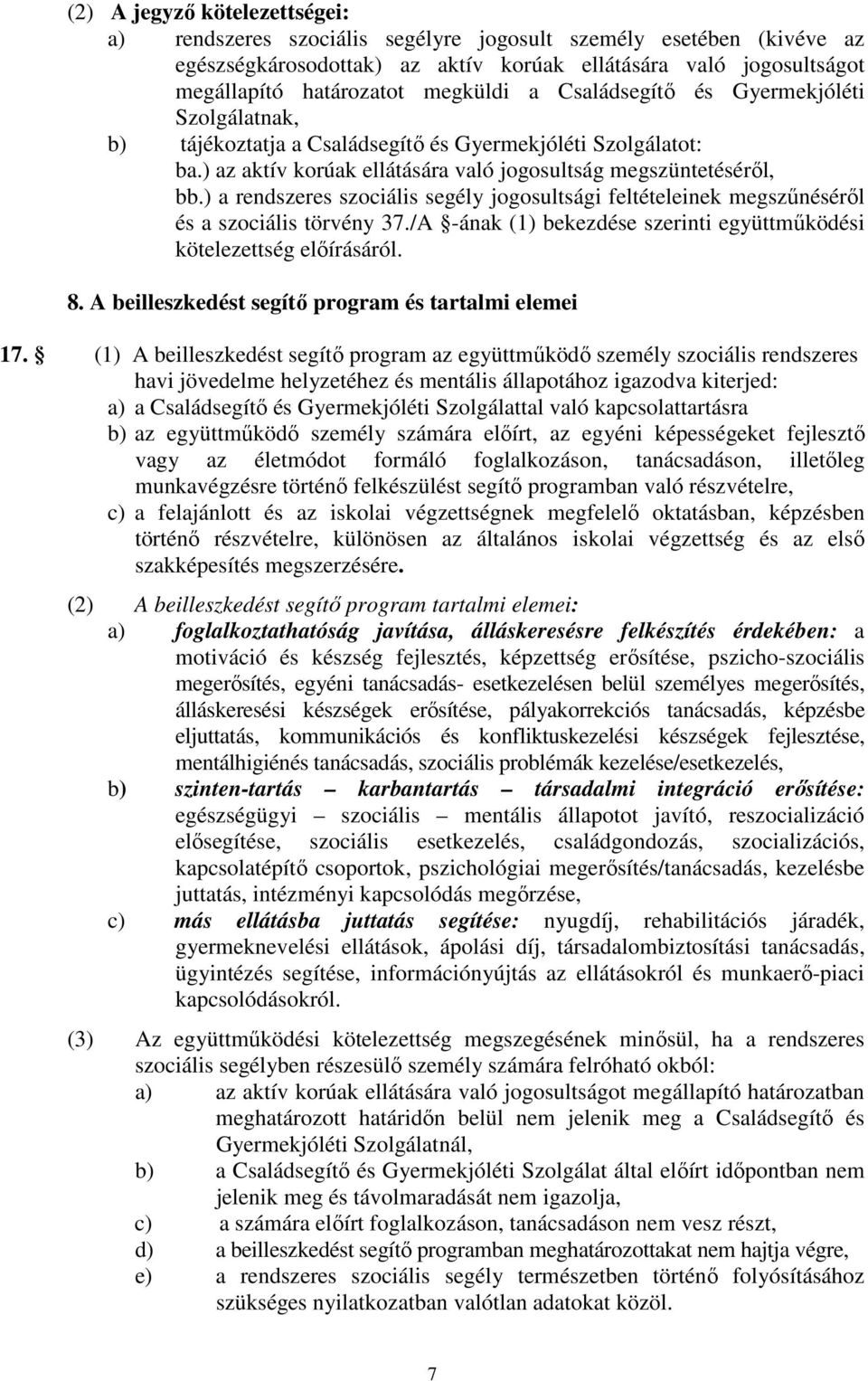 ) a rendszeres szociális segély jogosultsági feltételeinek megszűnéséről és a szociális törvény 37./A -ának (1) bekezdése szerinti együttműködési kötelezettség előírásáról. 8.