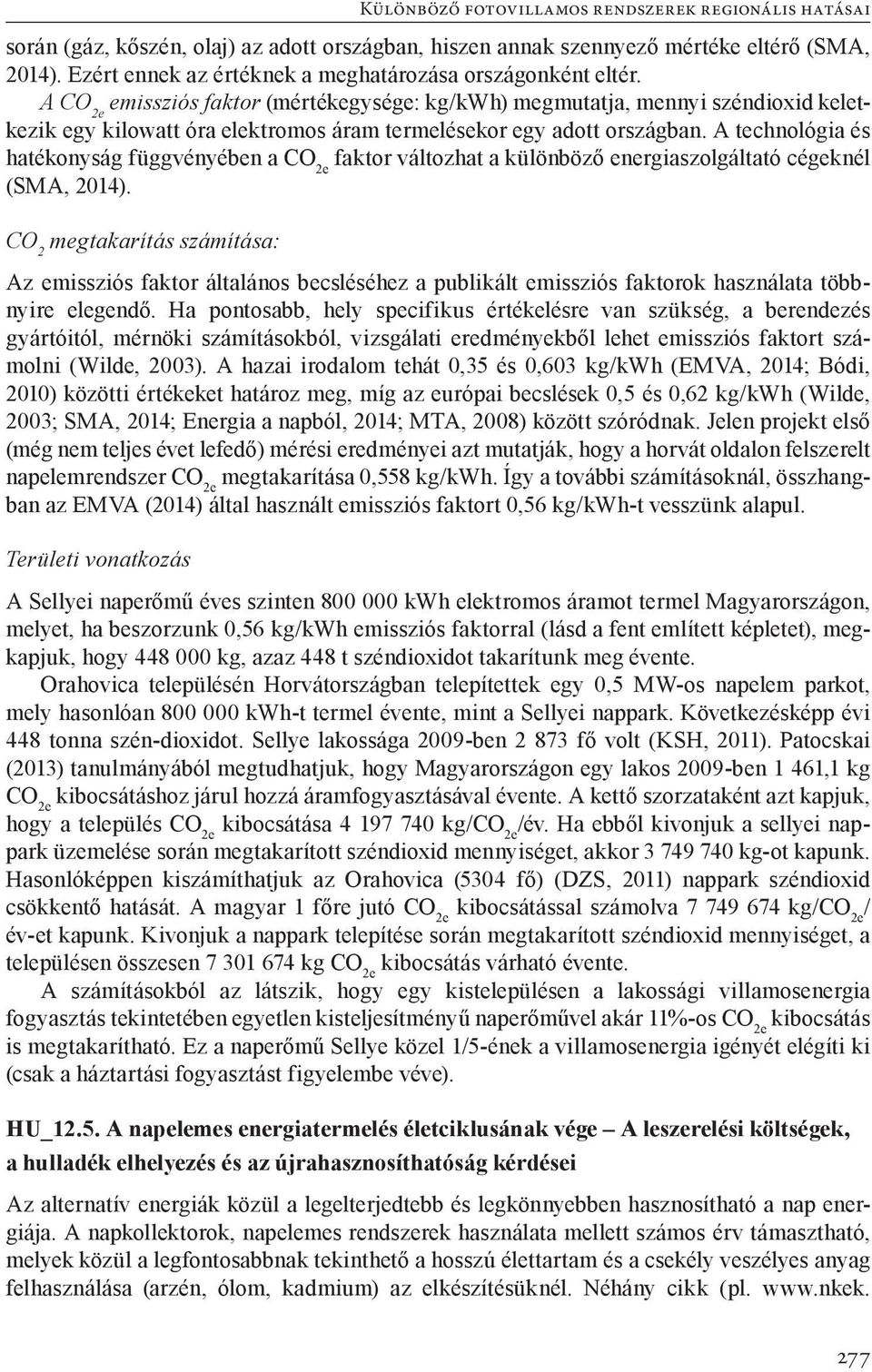 A technológia és hatékonyság függvényében a CO 2e faktor változhat a különböző energiaszolgáltató cégeknél (SMA, 2014).