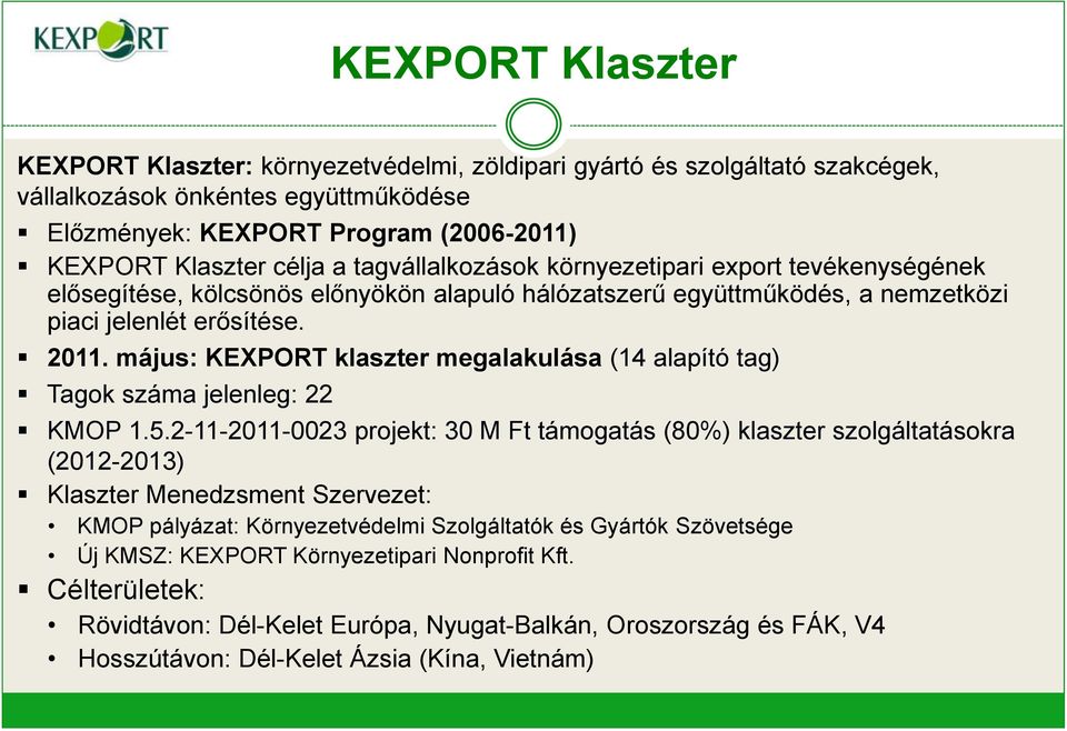május: KEXPORT klaszter megalakulása (14 alapító tag) Tagok száma jelenleg: 22 KMOP 1.5.