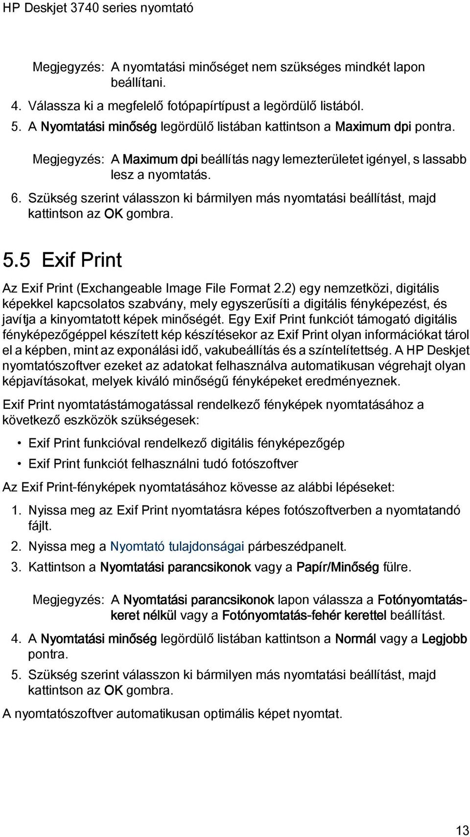 Szükség szerint válasszon ki bármilyen más nyomtatási beállítást, majd kattintson az OK gombra. 5.5 Exif Print Az Exif Print (Exchangeable Image File Format 2.